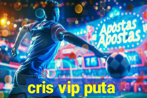 cris vip puta